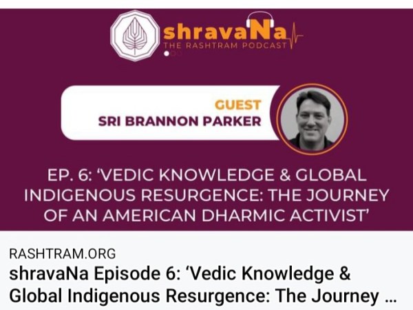 ‘Vedic Knowledge & Global Indigenous Resurgence: The Journey Of An American Dharmic Activist’ with Sri Brannon&nbsp;Parker